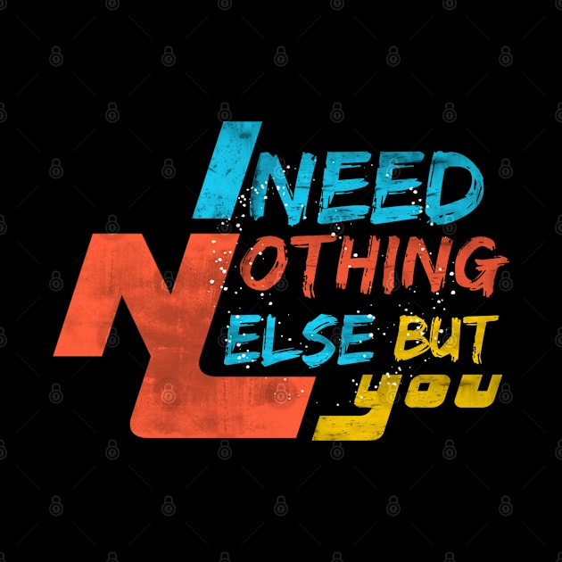 I need Nothing else but You by FIFTY CLOTH