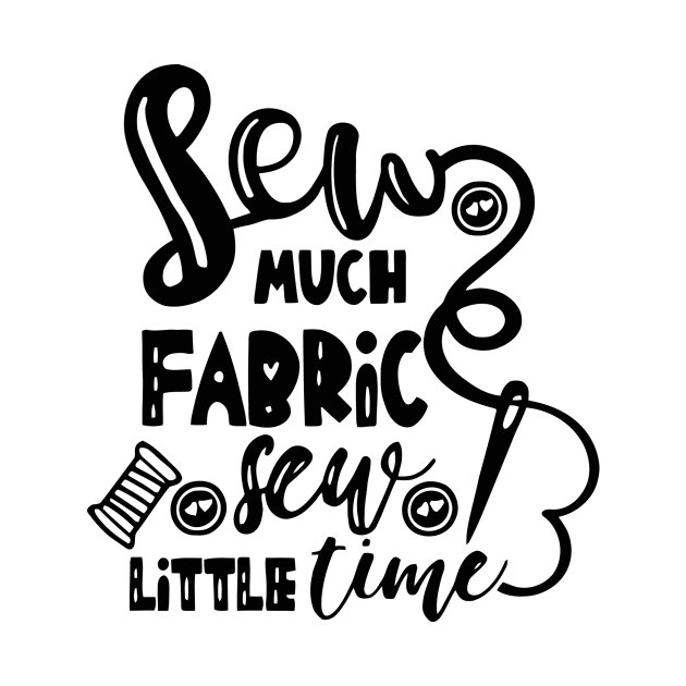 Sew Much Fabric Sew Little Time by JAFARSODIK