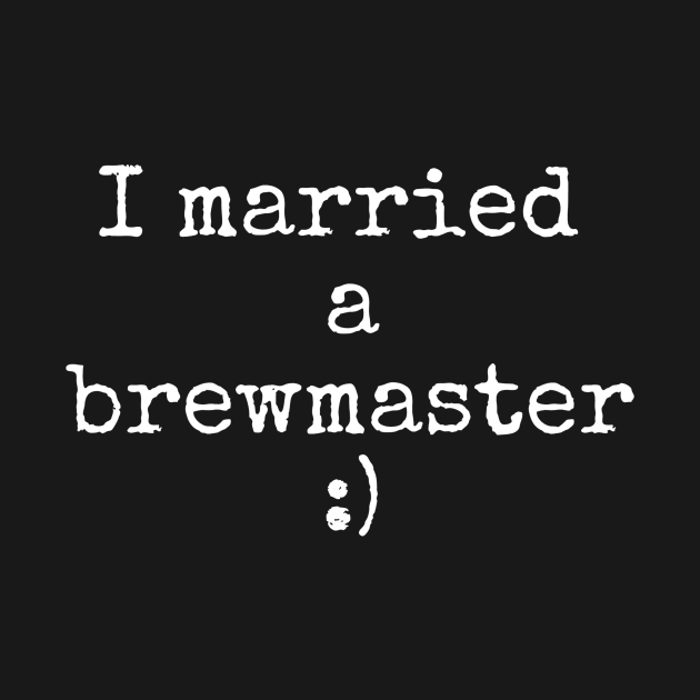 I married a brewmaster by Apollo Beach Tees