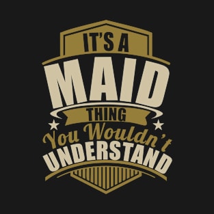 It's A MAID Thing You Wouldn't Understand Funny T-Shirt