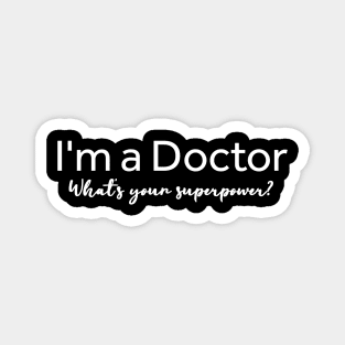 I'm A Doctor What's Your Superpower? Magnet