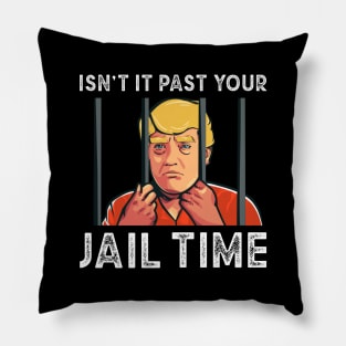 Isnt it past your jail time, Trump Prison Pillow