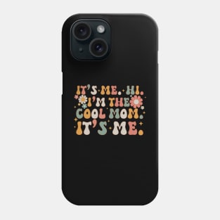 It's me hi I'm the cool mom it's me, mother's day gifts Phone Case