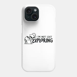 Im not Lost Im Exploring Phone Case