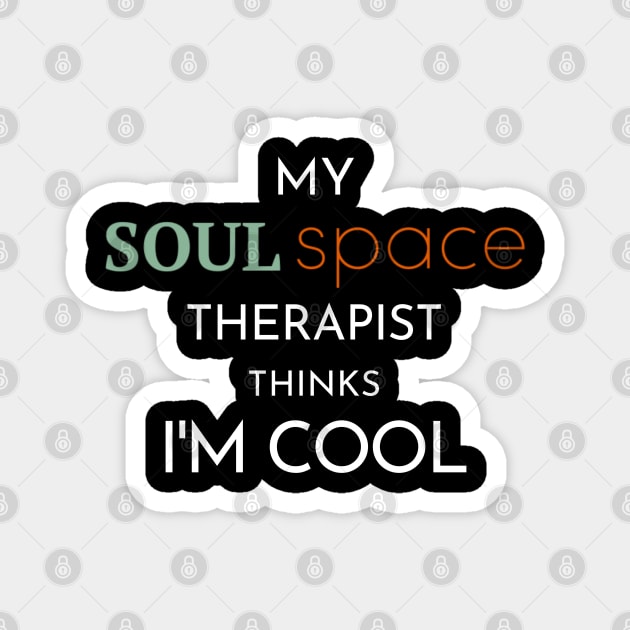 "My Soul Space Therapist Thinks I'm Cool" T-Shirt Magnet by NotSoPosh Co