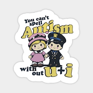 You Can't Spell Autism Without U and I Magnet