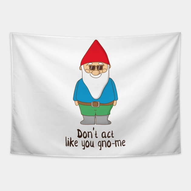 Don't Act Like You Gno-me, Funny Garden Gnome Gift Tapestry by Dreamy Panda Designs