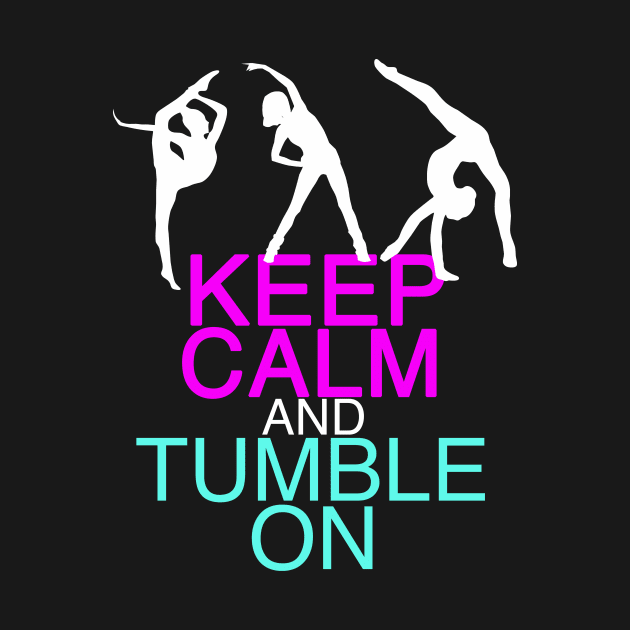 Keep Calm Tumble On Funny Gymnastics by epiclovedesigns