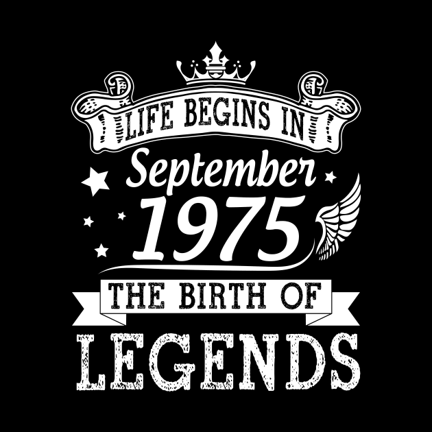 Life Begins In September 1975 The Birth Of Legends Happy Birthday 45 Years Old To Me You by bakhanh123