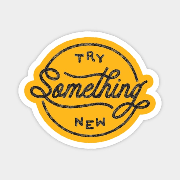 TRY SOMETHING NEW Magnet by vincentcousteau