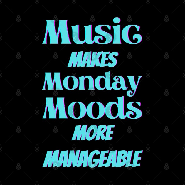 Music makes Monday moods more manageable - Turquoise Txt by Blue Butterfly Designs 