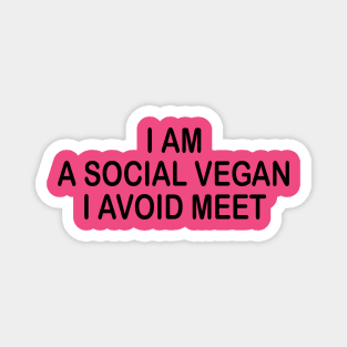 I'm A Social Vegan, I Avoid Meet Magnet