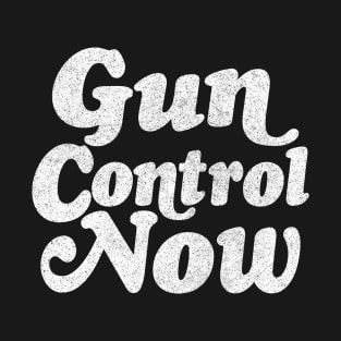 Gun Control Now T-Shirt