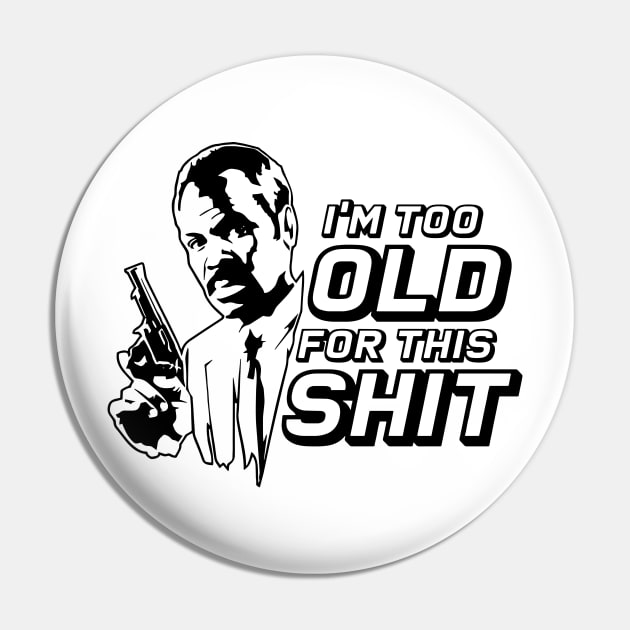 INSPIRED BY LETHAL WEAPON I'M TOO OLD FOR THIS shit Pin by GWCVFG