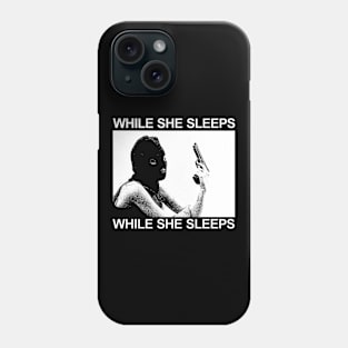 While She Sleeps Phone Case