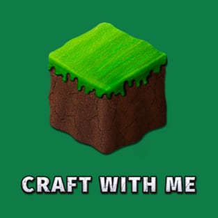 Video Game Dirt Block "CRAFT WITH ME" T-Shirt