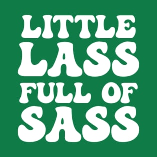 St. Patrickds Day Holiday Funny Quote Little lass full of sass T-Shirt