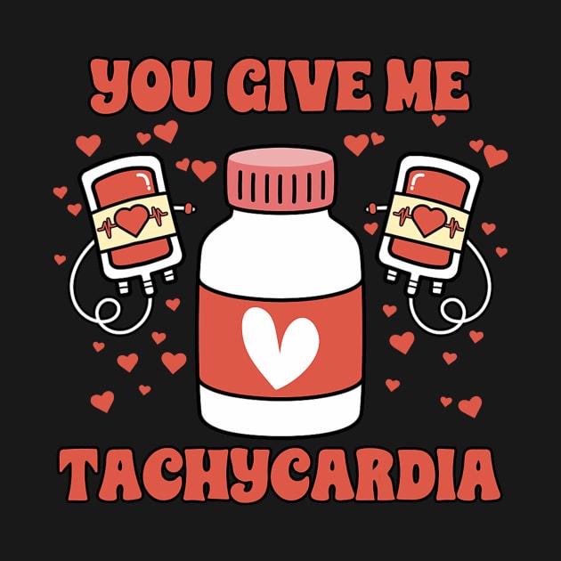 You Give Me Tachycardia ICU Nurse Life Valentine_s Day 2024 by jadolomadolo