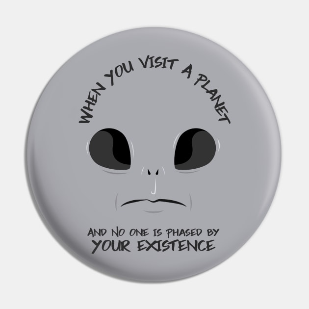 “When You Visit A Planet And No One Is Phased By Your Existence” Confused Alien Face Pin by Tickle Shark Designs