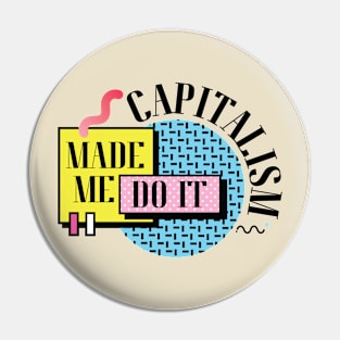 Capitalism Made Me Do It Pin