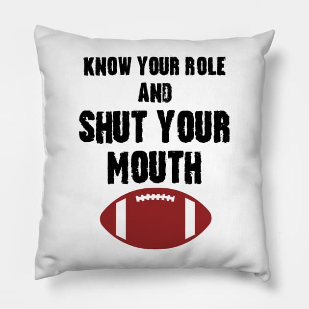 Know Your Role And Shut Your Mouth Pillow by S-Log