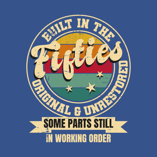 Discover Built In The fifties Original Unrestored 50th Birthday Men - Built - T-Shirt