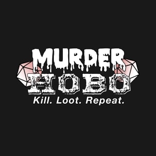 Murder Hobo | Kill. Loot. Repeat. | Dungeons & Dragons T-Shirt