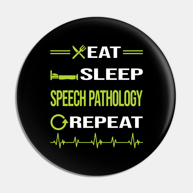 Funny Eat Sleep Repeat Speech Pathology - Speech Pathology - Pin | TeePublic Funny Eat Sleep Repeat Speech Pathology - Speech Pathology - Pin | TeePublic