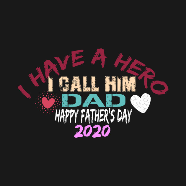 I Have A Hero I Call Him Dad, happy father's day 2020 by Yassine BL