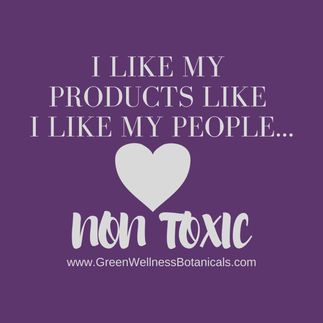 Non Toxic by greenwellnessbotanicals