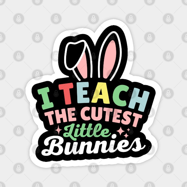 I Teach The Cutest Little Bunnies Magnet by Illustradise