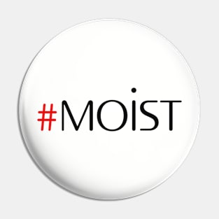 MOIST Pin