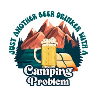 Just Another Beer Drinker Camping Problem Beer Pun T-Shirt