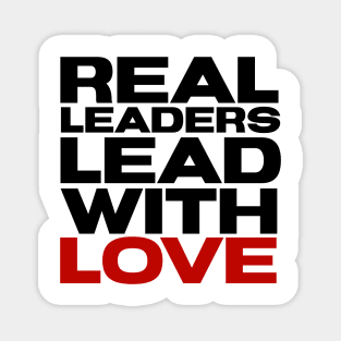 Real leaders lead with Love Magnet