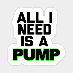 All I Need is a Pump Magnet