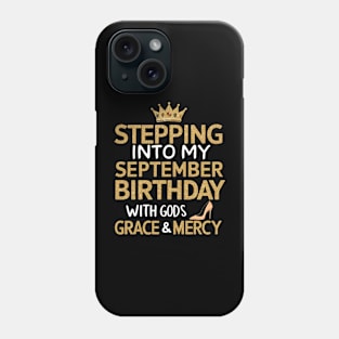 Stepping Into My September Birthday With God's Grace And Mercy Phone Case