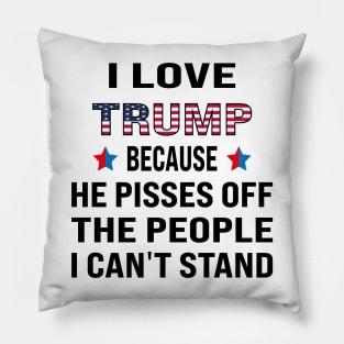 i love trump, because he pisses off the people i can't stand Pillow