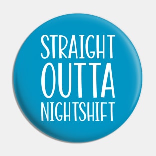 Straight Outta Nightshift Pin