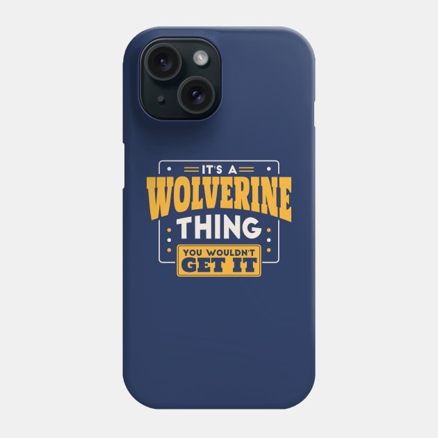 It's a Wolverine Thing, You Wouldn't Get It // School Spirit Phone Case by SLAG_Creative