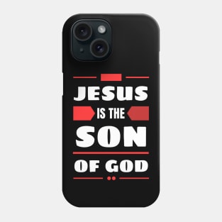 Jesus Is The Son Of God | Christian Phone Case