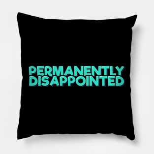 Permanently Dissapointed Pillow