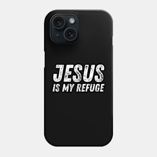 Jesus Is My Refuge - Christian Quote Phone Case