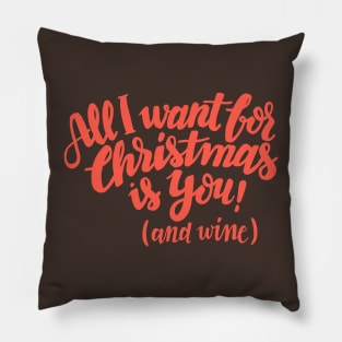 All I want for Christmas is you! (and wine) Pillow