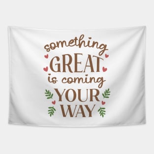 Something Great Is Coming Your Way Tapestry