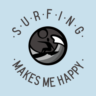 Surfing makes me happy! T-Shirt