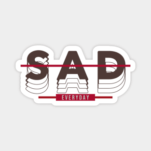 SAD EVERYDAY Magnet