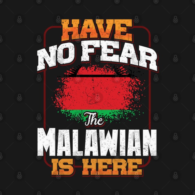 Malawian Flag  Have No Fear The Malawian Is Here - Gift for Malawian From Malawi by Country Flags