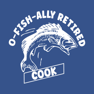O-fish-ally Retired Cook T-Shirt
