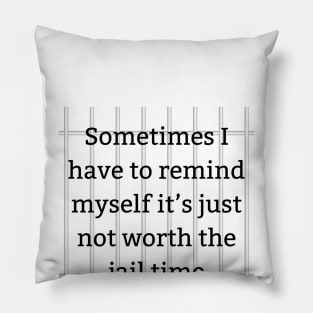 Avoiding Jail Time Tee - Comical Reminder Shirt 'Not Worth It' Quote Tee for Stress Relief & Laughter Pillow