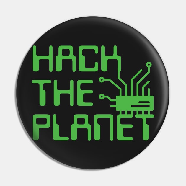 Hack The Planet - Display Green Pin by UndrDesertMoons